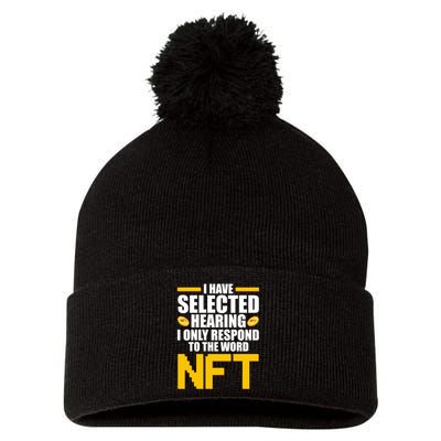 Funny I Have Selected Hearing I Only Respond To The Word NFT Pom Pom 12in Knit Beanie