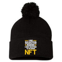 Funny I Have Selected Hearing I Only Respond To The Word NFT Pom Pom 12in Knit Beanie