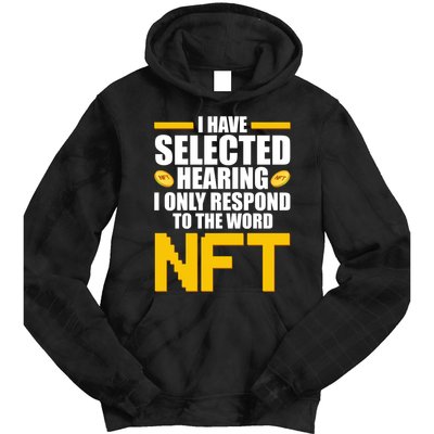 Funny I Have Selected Hearing I Only Respond To The Word NFT Tie Dye Hoodie
