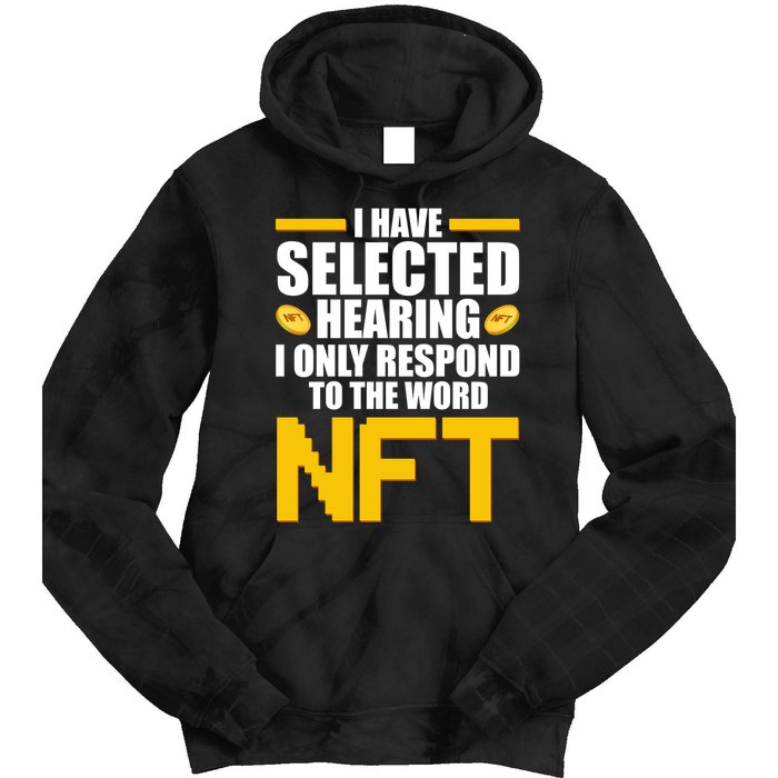 Funny I Have Selected Hearing I Only Respond To The Word NFT Tie Dye Hoodie