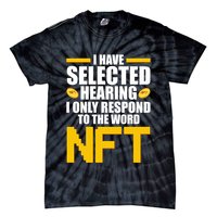 Funny I Have Selected Hearing I Only Respond To The Word NFT Tie-Dye T-Shirt