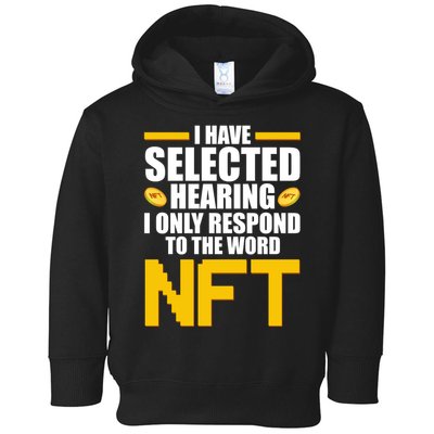 Funny I Have Selected Hearing I Only Respond To The Word NFT Toddler Hoodie