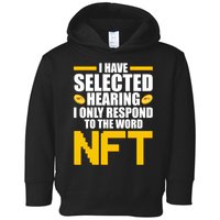 Funny I Have Selected Hearing I Only Respond To The Word NFT Toddler Hoodie