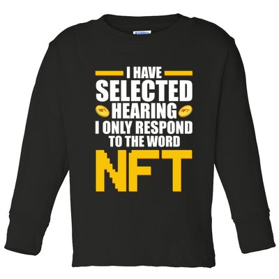 Funny I Have Selected Hearing I Only Respond To The Word NFT Toddler Long Sleeve Shirt