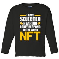Funny I Have Selected Hearing I Only Respond To The Word NFT Toddler Long Sleeve Shirt