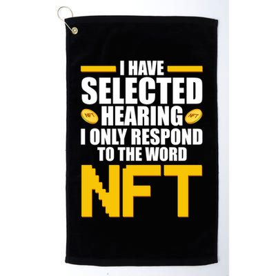 Funny I Have Selected Hearing I Only Respond To The Word NFT Golf Towel