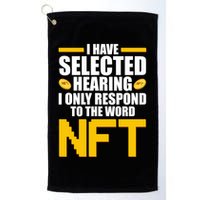 Funny I Have Selected Hearing I Only Respond To The Word NFT Golf Towel