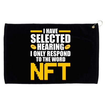 Funny I Have Selected Hearing I Only Respond To The Word NFT Grommeted Golf Towel