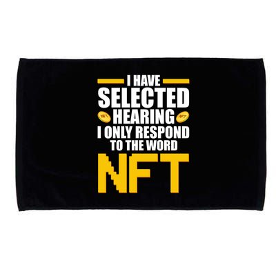 Funny I Have Selected Hearing I Only Respond To The Word NFT Microfiber Hand Towel