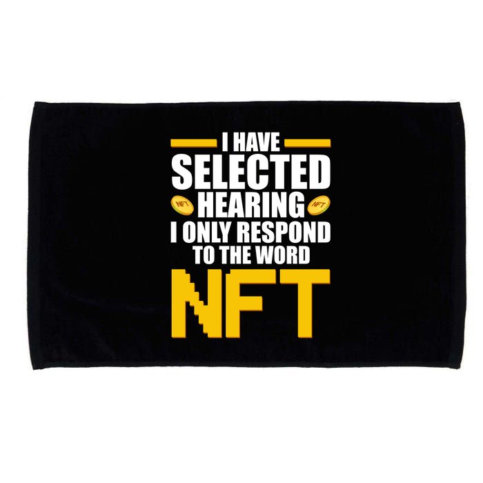 Funny I Have Selected Hearing I Only Respond To The Word NFT Microfiber Hand Towel