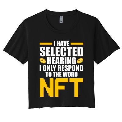 Funny I Have Selected Hearing I Only Respond To The Word NFT Crop Top