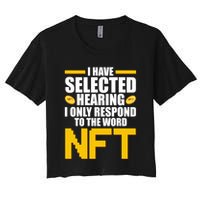Funny I Have Selected Hearing I Only Respond To The Word NFT Crop Top