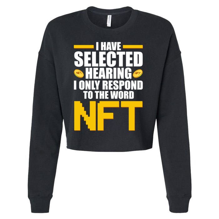 Funny I Have Selected Hearing I Only Respond To The Word NFT Cropped Pullover Crew