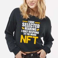 Funny I Have Selected Hearing I Only Respond To The Word NFT Cropped Pullover Crew