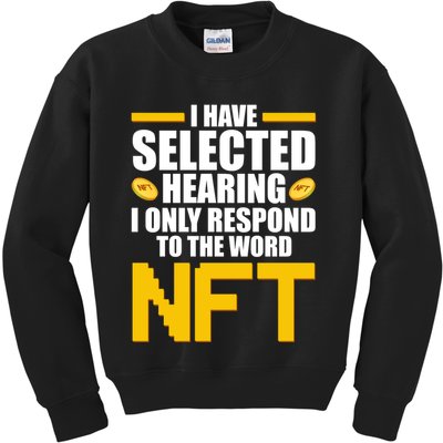 Funny I Have Selected Hearing I Only Respond To The Word NFT Kids Sweatshirt
