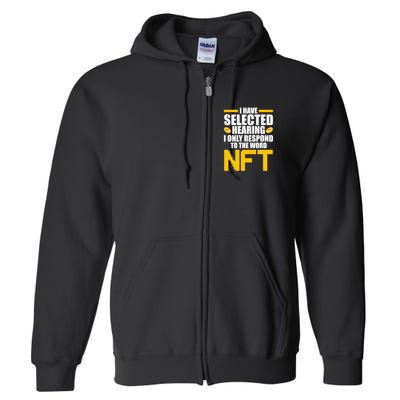 Funny I Have Selected Hearing I Only Respond To The Word NFT Full Zip Hoodie