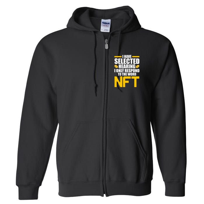 Funny I Have Selected Hearing I Only Respond To The Word NFT Full Zip Hoodie