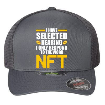 Funny I Have Selected Hearing I Only Respond To The Word NFT Flexfit Unipanel Trucker Cap
