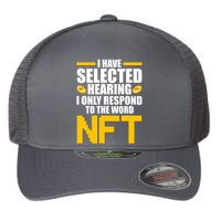 Funny I Have Selected Hearing I Only Respond To The Word NFT Flexfit Unipanel Trucker Cap