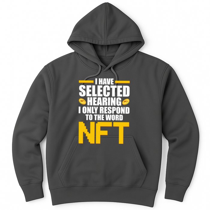 Funny I Have Selected Hearing I Only Respond To The Word NFT Hoodie