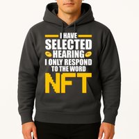 Funny I Have Selected Hearing I Only Respond To The Word NFT Hoodie