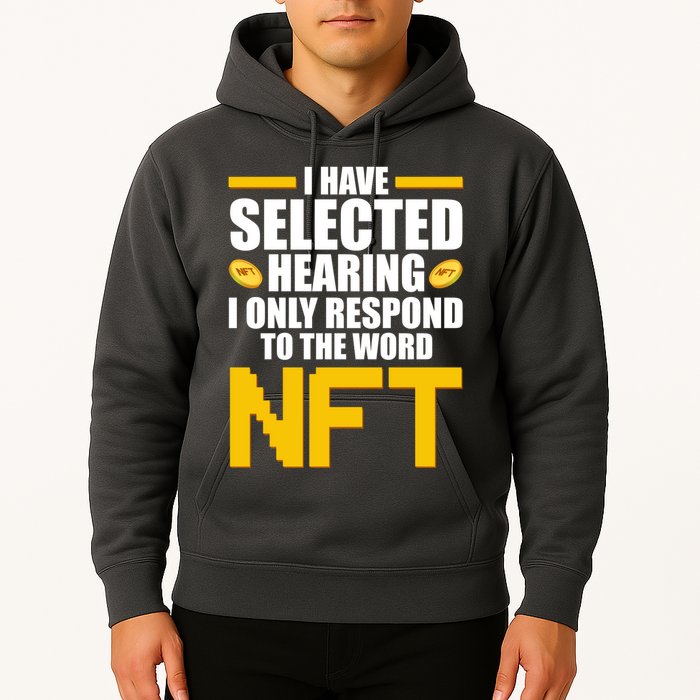 Funny I Have Selected Hearing I Only Respond To The Word NFT Hoodie