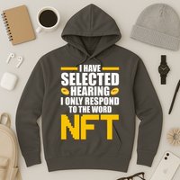 Funny I Have Selected Hearing I Only Respond To The Word NFT Hoodie