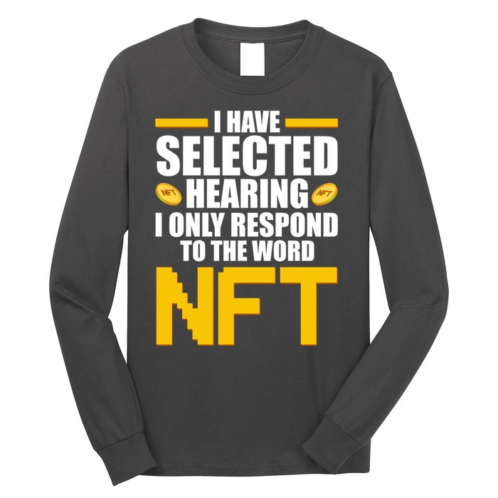 Funny I Have Selected Hearing I Only Respond To The Word NFT Long Sleeve Shirt