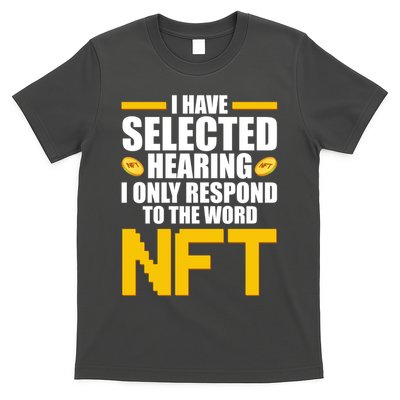 Funny I Have Selected Hearing I Only Respond To The Word NFT T-Shirt