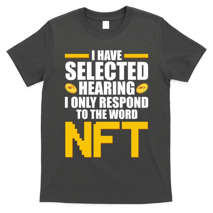 Funny I Have Selected Hearing I Only Respond To The Word NFT T-Shirt