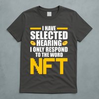 Funny I Have Selected Hearing I Only Respond To The Word NFT T-Shirt