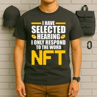 Funny I Have Selected Hearing I Only Respond To The Word NFT T-Shirt