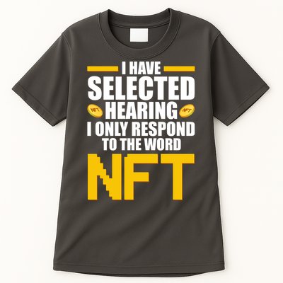 Funny I Have Selected Hearing I Only Respond To The Word NFT Tall T-Shirt