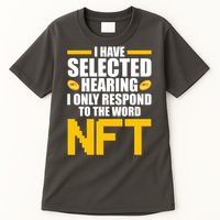 Funny I Have Selected Hearing I Only Respond To The Word NFT Tall T-Shirt
