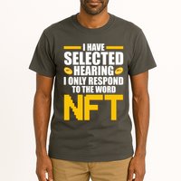 Funny I Have Selected Hearing I Only Respond To The Word NFT Tall T-Shirt
