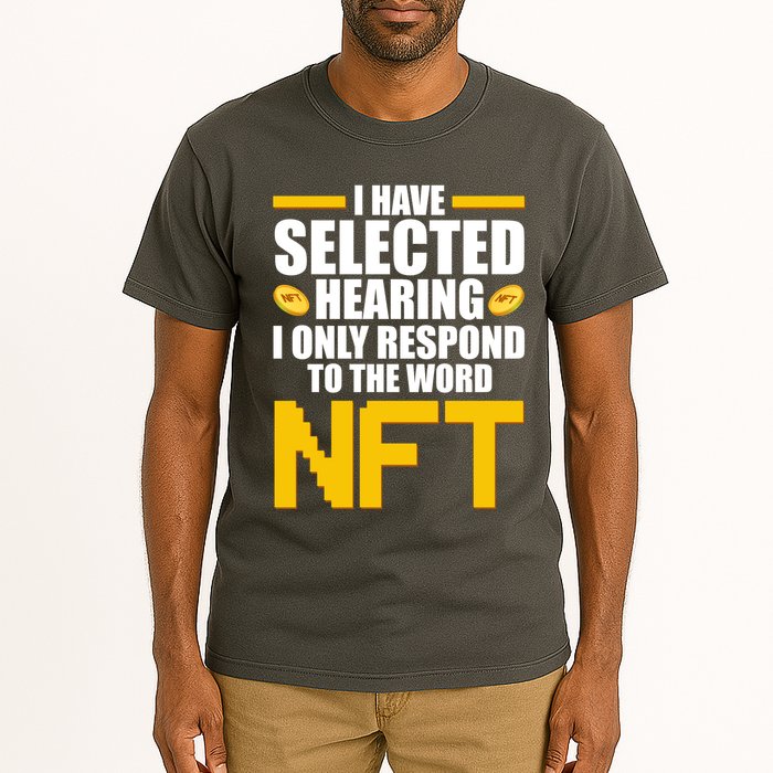 Funny I Have Selected Hearing I Only Respond To The Word NFT Tall T-Shirt