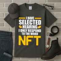 Funny I Have Selected Hearing I Only Respond To The Word NFT Tall T-Shirt