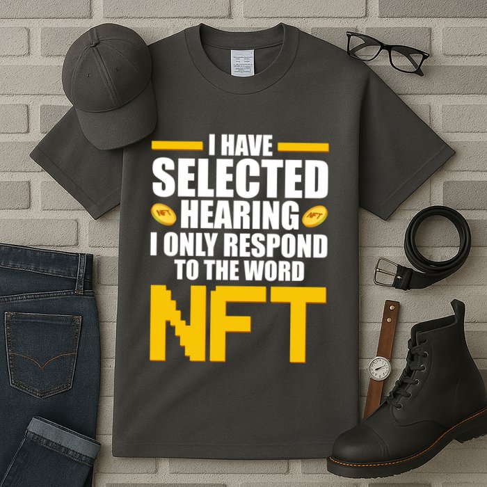 Funny I Have Selected Hearing I Only Respond To The Word NFT Tall T-Shirt