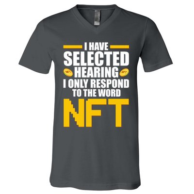 Funny I Have Selected Hearing I Only Respond To The Word NFT V-Neck T-Shirt