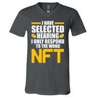 Funny I Have Selected Hearing I Only Respond To The Word NFT V-Neck T-Shirt
