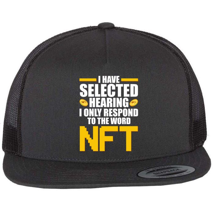 Funny I Have Selected Hearing I Only Respond To The Word NFT Flatbill Hat