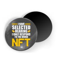 Funny I Have Selected Hearing I Only Respond To The Word NFT Magnet