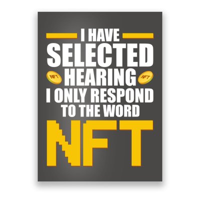 Funny I Have Selected Hearing I Only Respond To The Word NFT Poster