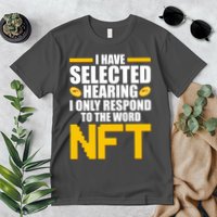 Funny I Have Selected Hearing I Only Respond To The Word NFT Premium T-Shirt