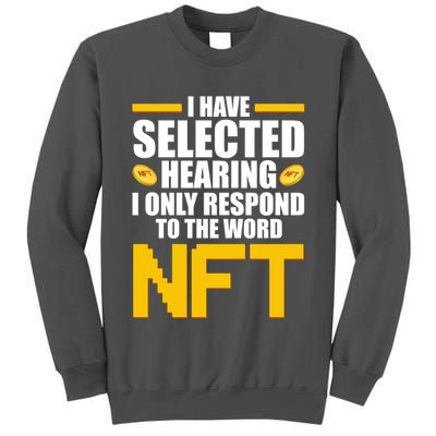 Funny I Have Selected Hearing I Only Respond To The Word NFT Tall Sweatshirt