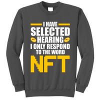 Funny I Have Selected Hearing I Only Respond To The Word NFT Tall Sweatshirt