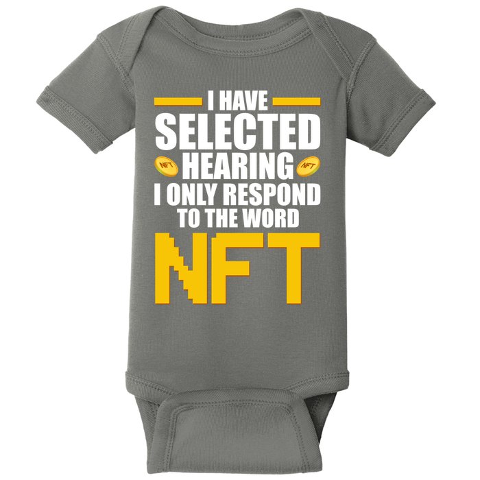 Funny I Have Selected Hearing I Only Respond To The Word NFT Baby Bodysuit