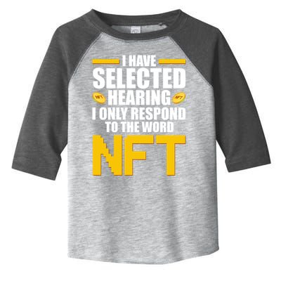 Funny I Have Selected Hearing I Only Respond To The Word NFT Toddler Fine Jersey T-Shirt