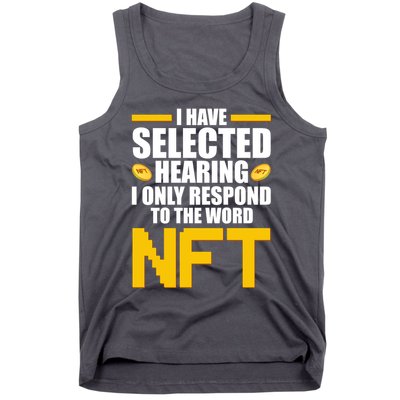 Funny I Have Selected Hearing I Only Respond To The Word NFT Tank Top