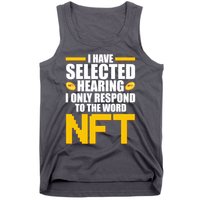 Funny I Have Selected Hearing I Only Respond To The Word NFT Tank Top